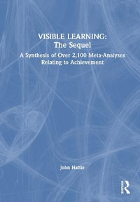 Visible Learning : The Sequel: A Synthesis of Over 2,100 Meta-Analyses Relating to Achievement - John Hattie