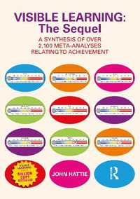 Visible Learning: The Sequel : A Synthesis of Over 2,100 Meta-Analyses Relating to Achievement - John Hattie