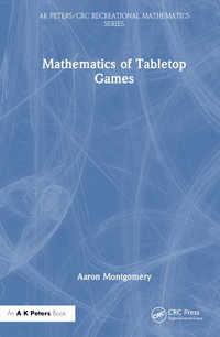 Mathematics of Tabletop Games : AK Peters/CRC Recreational Mathematics Series - Aaron Montgomery