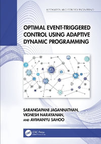 Optimal Event-Triggered Control Using Adaptive Dynamic Programming : Automation and Control Engineering - Avimanyu Sahoo