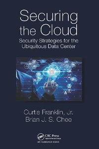 Securing the Cloud : Security Strategies for the Ubiquitous Data Center - Brian  Chee
