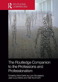 The Routledge Companion to the Professions and Professionalism : Routledge Companions in Business, Management and Marketing - Ellen Kuhlmann