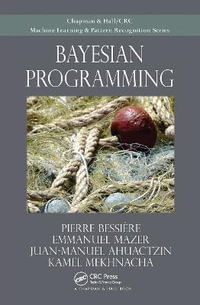 Bayesian Programming : Chapman & Hall/CRC Machine Learning & Pattern Recognition - Pierre Bessiere