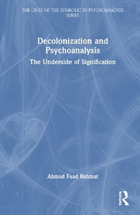 Decolonization and Psychoanalysis : The Underside of Signification - Ahmad Fuad Rahmat
