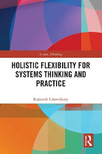 Holistic Flexibility for Systems Thinking and Practice : Systems Thinking - Rajneesh Chowdhury
