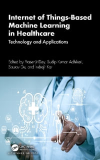Internet of Things-Based Machine Learning in Healthcare : Technology and Applications - Prasenjit Dey
