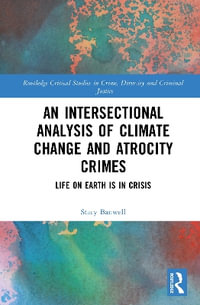 An Intersectional Analysis of Climate Change and Atrocity Crimes : Life on Earth is in Crisis - Stacy Banwell