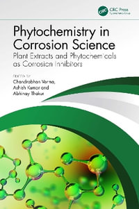 Phytochemistry in Corrosion Science : Plant Extracts and Phytochemicals as Corrosion Inhibitors - Chandrabhan Verma