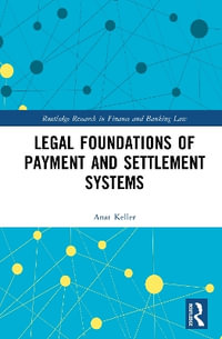 Legal Foundations of Payment and Settlement Systems : Routledge Research in Finance and Banking Law - Anat Keller