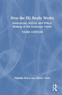 How the EU Really Works : Institutions, History and Policy-Making of the European Union - Nathalie Brack