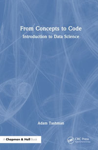 From Concepts to Code : Introduction to Data Science - Adam P. Tashman