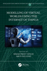Modelling of Virtual Worlds Using the Internet of Things : Intelligent Data-driven Systems and Artificial Intelligence - Simar Preet Singh
