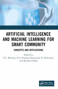 Artificial Intelligence and Machine Learning for Smart Community : Concepts and Applications - T V Ramana