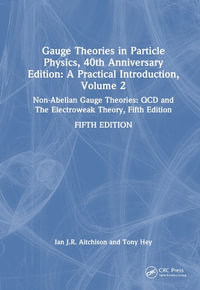 Gauge Theories in Particle Physics, 40th Anniversary Edition : A Practical Introduction, Volume 2: Non-Abelian Gauge Theories: QCD and The Electroweak Theory, Fifth Edition - Ian J R Aitchison