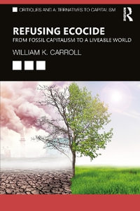 Refusing Ecocide : From Fossil Capitalism to a Liveable World - William K. Carroll