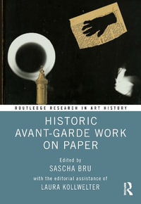 Historic Avant-Garde Work on Paper : Routledge Research in Art History - Sascha  Bru