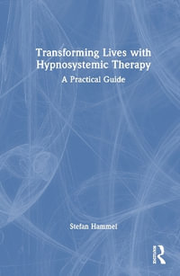 Transforming Lives with Hypnosystemic Therapy : A Practical Guide - Stefan Hammel