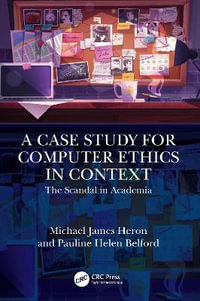 A Case Study for Computer Ethics in Context : The Scandal in Academia - Michael James Heron