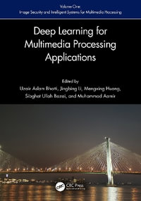 Deep Learning for Multimedia Processing Applications : Volume One: Image Security and Intelligent Systems for Multimedia Processing - Uzair Aslam Bhatti