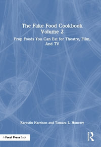 The Fake Food Cookbook, Volume 2 : Prop Foods You Can Eat for Theatre, Film, and TV - Karestin Harrison