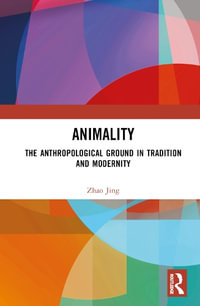 Animality : The Anthropological Ground in Tradition and Modernity - Zhao Jing