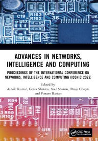 Advances in Networks, Intelligence and Computing : Proceedings of the International Conference on Networks, Intelligence and Computing (Iconic 2023) - Ashok Kumar