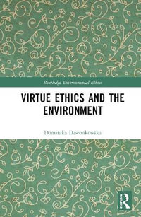 Virtue Ethics and the Environment : Routledge Environmental Ethics - Dominika Dzwonkowska