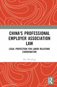 China's Professional Employer Association Law : Legal Protection for Labor Relations Coordination - Wu Wenfang