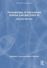 Fundamentals of International Aviation Law and Policy 2e : Aviation Fundamentals - Benjamyn I. Scott