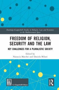 Freedom of Religion, Security and the Law : Key Challenges for a Pluralistic Society - Natascia Marchei