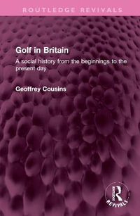 Golf in Britain : A social history from the beginnings to the present day - Geoffrey Cousins