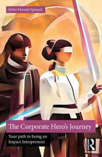 The Corporate Hero's Journey : Your Path to Being an Impact Intrapreneur - Heiko Hosomi Spitzeck