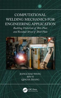 Computational Welding Mechanics for Engineering Application : Buckling Distortion of Thin Plate and Residual Stress of Thick Plate - Jiangchao Wang