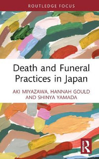 Death and Funeral Practices in Japan : Routledge International Focus on Death and Funeral Practices - Hannah Gould