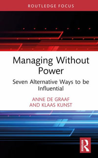 Managing Without Power : Seven Alternative Ways to be Influential - Anne de Graaf