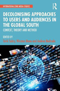 Decolonising Approaches to Users and Audiences in the Global South : Context, Theory and Method - Andrea Medrado