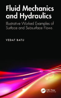 Fluid Mechanics and Hydraulics : Illustrative Worked Examples of Surface and Subsurface Flows - Vedat Batu