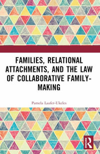 Families, Relational Attachments, and the Law of Collaborative Family-Making - Pamela Laufer-Ukeles