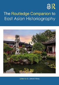The Routledge Companion to East Asian Historiography : Routledge Companions - Q. Edward Wang
