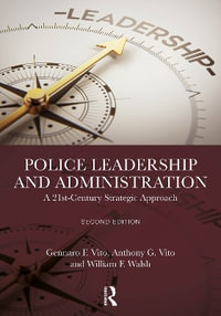 Police Leadership and Administration : A 21st-Century Strategic Approach - Gennaro F. Vito