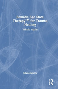 Somatic Ego State Therapy for Trauma Healing : Whole Again - Silvia Zanotta