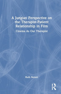 A Jungian Perspective on the Therapist-Patient Relationship in Film : Cinema As Our Therapist - Ruth Netzer