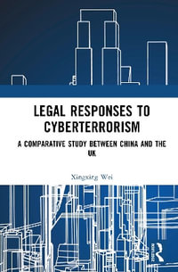Legal Responses to Cyberterrorism : A Comparative Study between China and the UK - Xingxing Wei