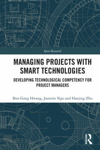 Managing Projects with Smart Technologies : Developing Technological Competency for Project Managers - Bon-Gang Hwang
