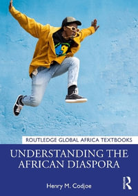 Understanding the African Diaspora : Routledge Global Africa Textbooks - Henry M. Codjoe