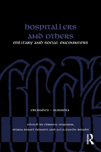 Hospitallers and Others : Military and Social Encounters - Christie Majoros