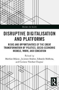 Disruptive Digitalisation and Platforms : Risks and Opportunities of the Great Transformation of Politics, Socio-economic Models, Work, and Education - Mathias BÃ©jean