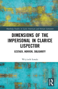 Dimensions of the Impersonal in Clarice Lispector : Ecstasy, Horror, Solidarity - Wojciech Sawala