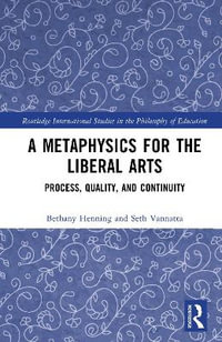 A Metaphysics for the Liberal Arts : Process, Quality, and Continuity - Bethany Henning