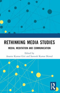Rethinking Media Studies : Media, Meditation and Communication - Ananta Kumar Giri